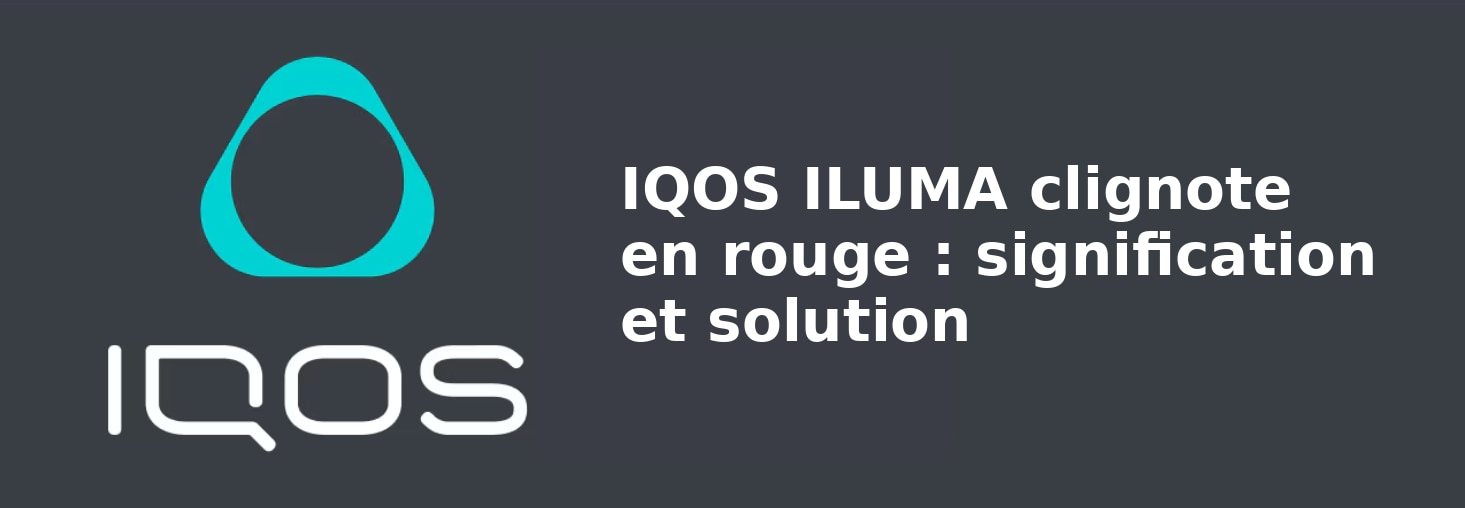 03_IQOS_ILUMA_clignote_en_rouge_signification_et_solution