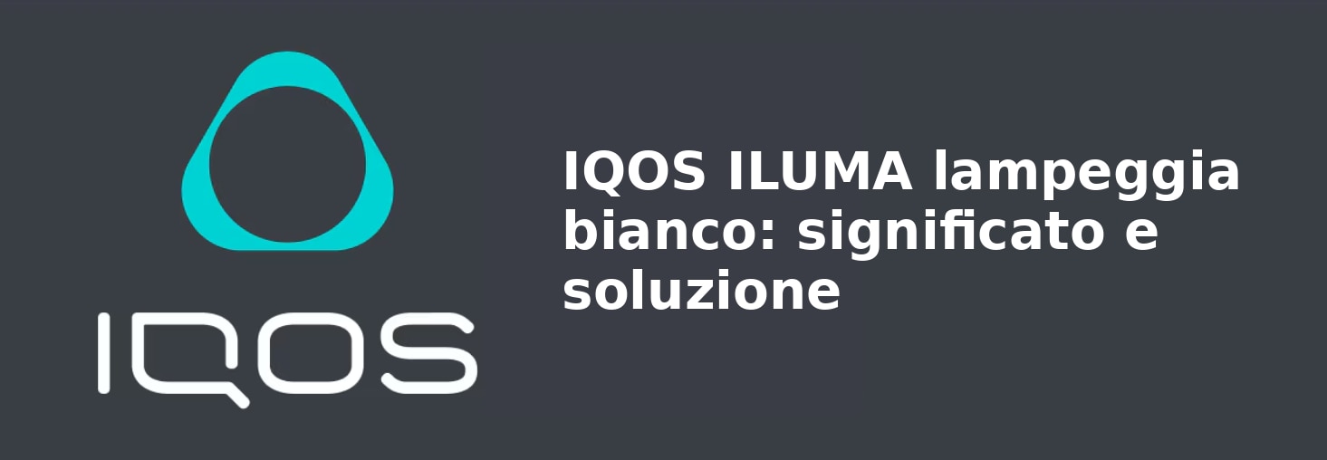 05_IQOS_ILUMA_lampeggia_bianco_significato_e_soluzione