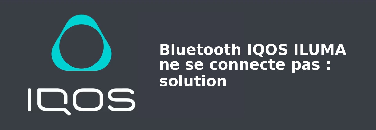 08_Bluetooth_IQOS_ILUMA_ne_se_connecte_pas_solution