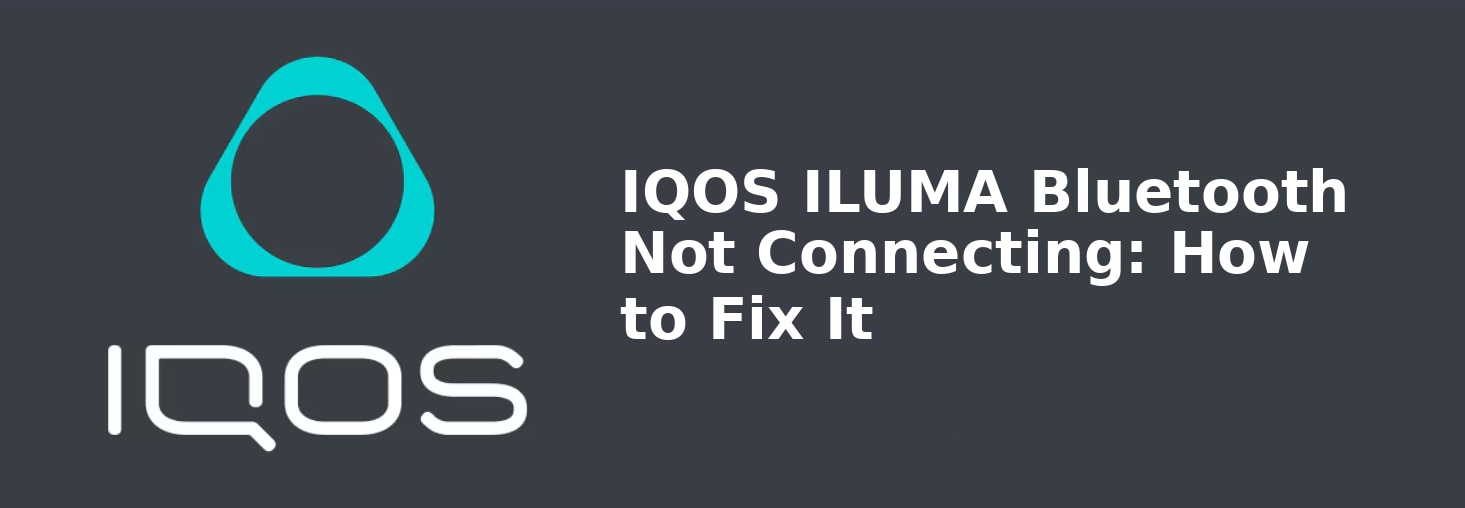08_IQOS_ILUMA_Bluetooth_Not_Connecting_How_to_Fix_It