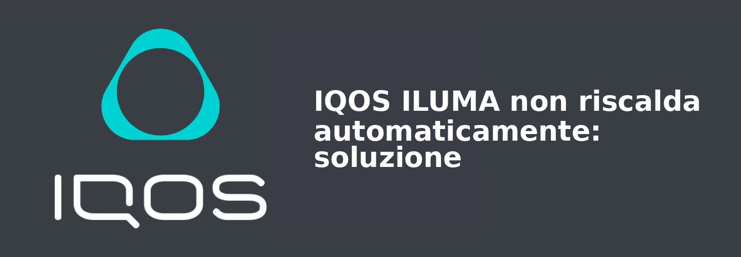 IQOS ILUMA non riscalda automaticamente: soluzione