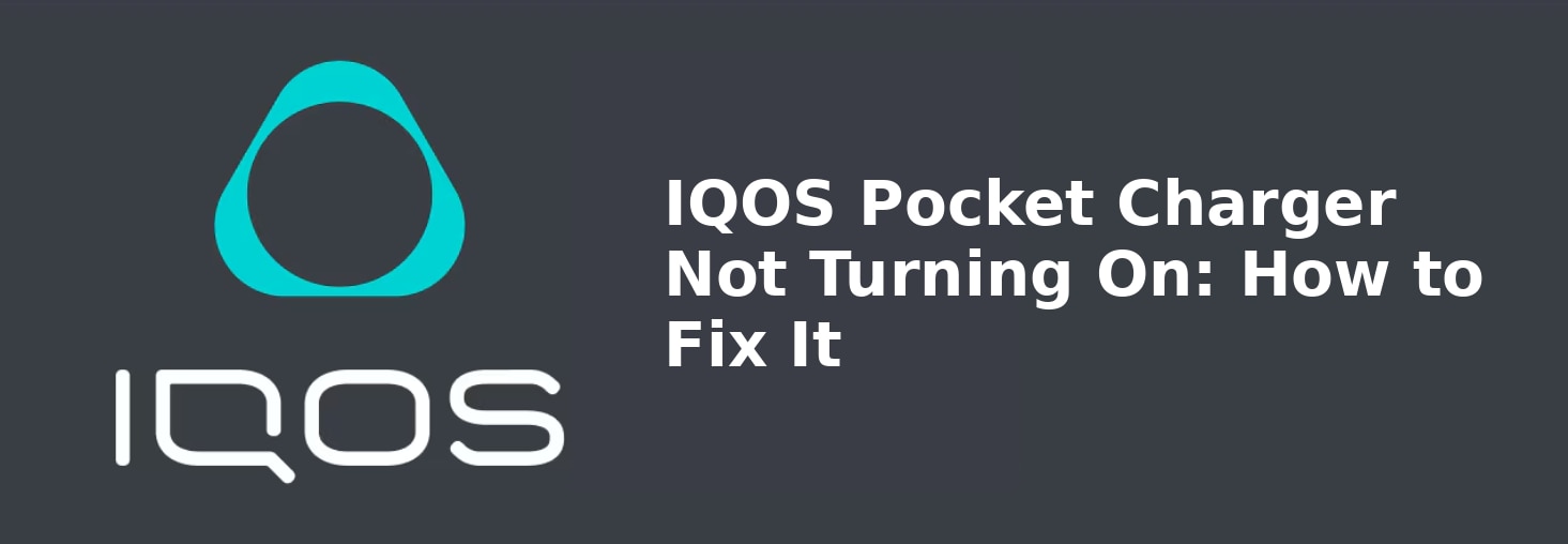 IQOS Pocket Charger Not Turning On: How to Fix It
