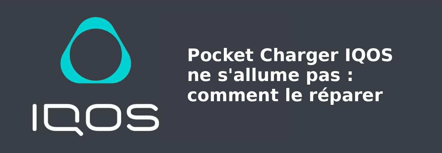 Pocket Charger IQOS ne s'allume pas : comment le réparer