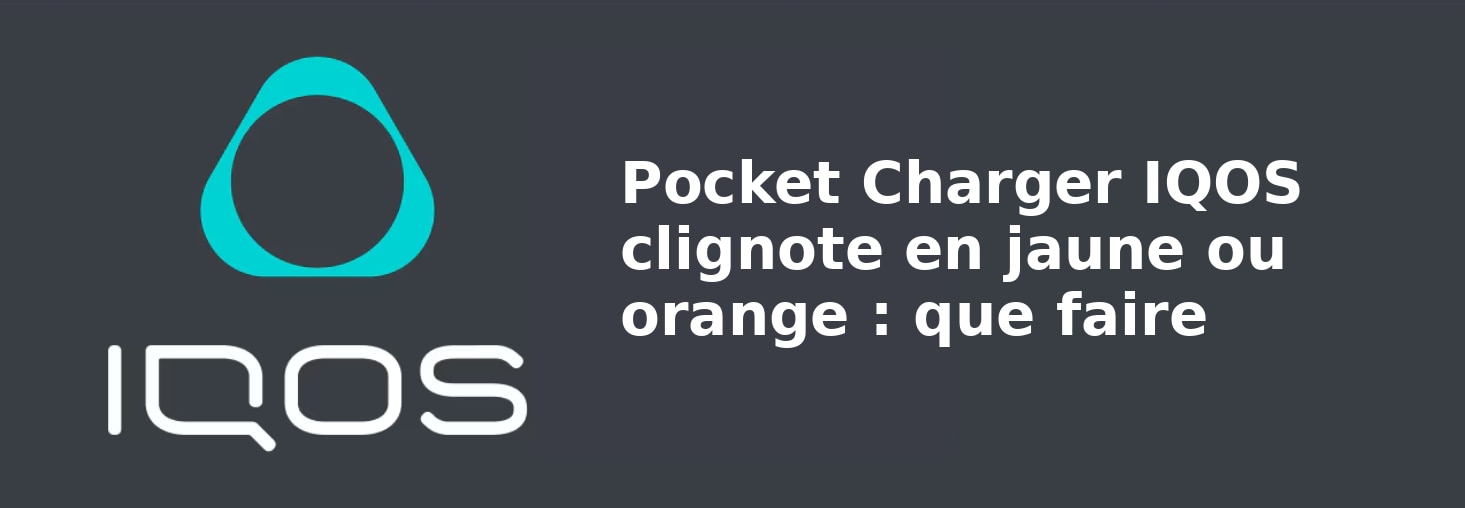 Pocket Charger IQOS ne s'allume pas : comment le réparer