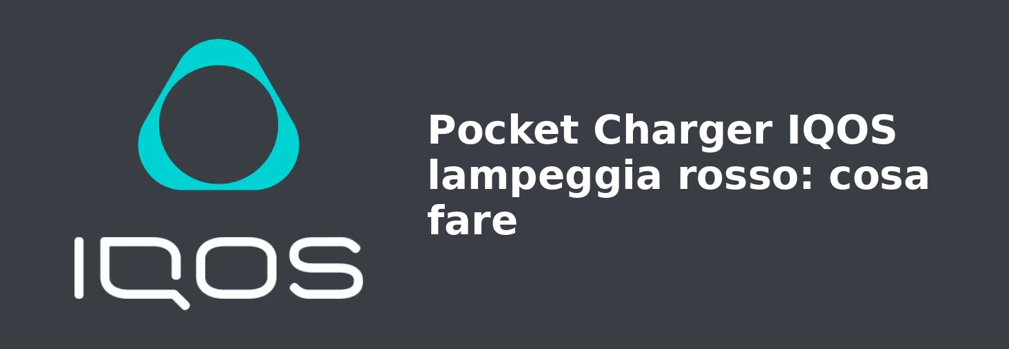 Pocket Charger IQOS lampeggia rosso: cosa fare
