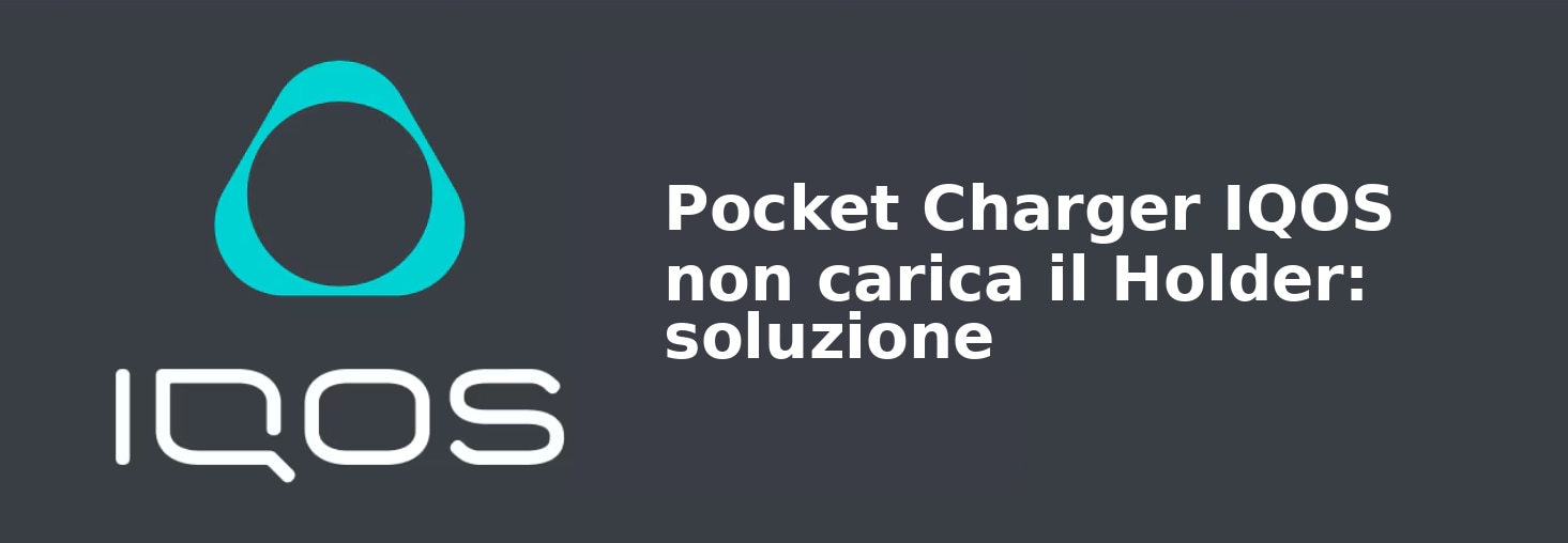 Pocket Charger IQOS non carica il Holder: soluzione
