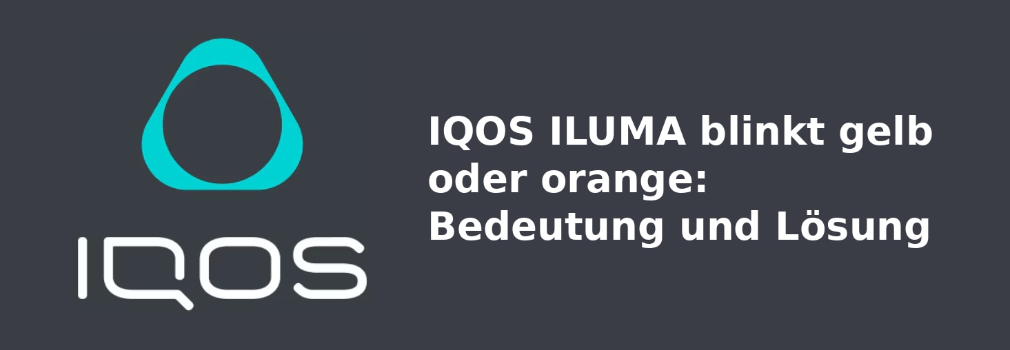 IQOS_DE_04_IQOS_ILUMA_blinkt_gelb_oder_orange_Bedeutung_und_Lösung