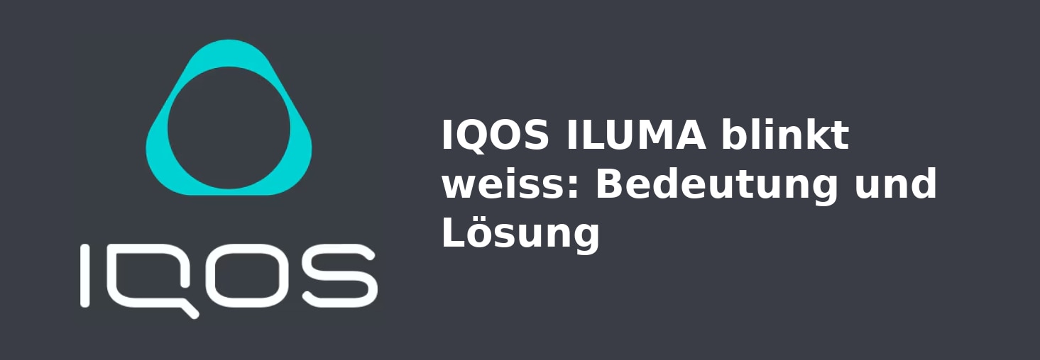 IQOS_DE_05_IQOS_ILUMA_blinkt_weiss_Bedeutung_und_Lösung