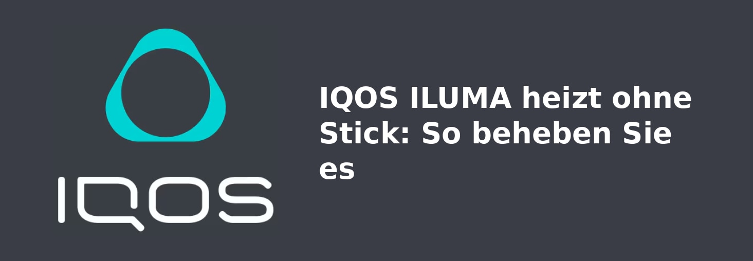 IQOS ILUMA heizt ohne Stick: So beheben Sie es