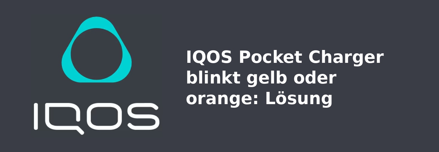 IQOS Pocket Charger blinkt gelb oder orange: Lösung
