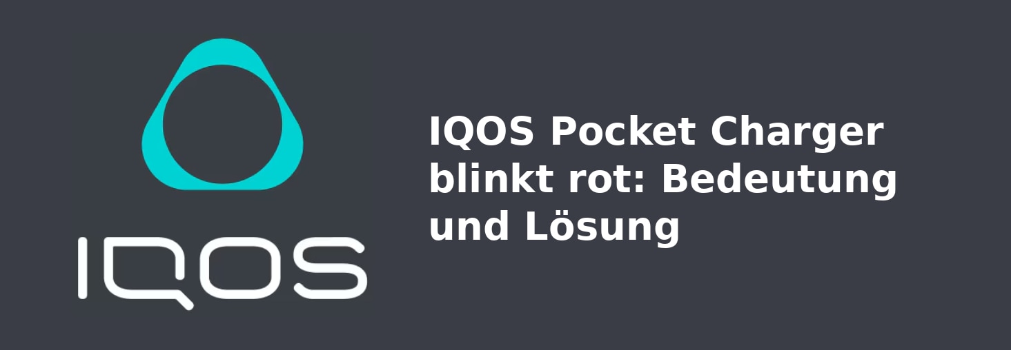 IQOS Pocket Charger blinkt rot: Bedeutung und Lösung
